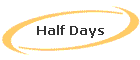 Half Days